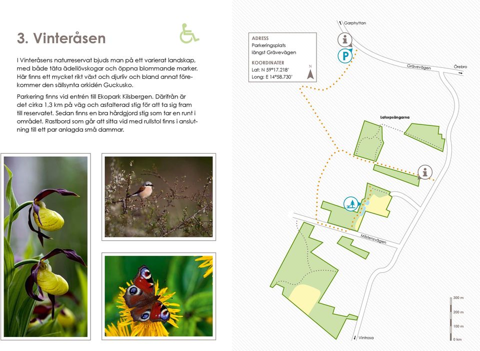 730 Grävevägen Örebro Parkering finns vid entrén till Ekopark Kilsbergen. Därifrån är det cirka 1,3 km på väg och asfalterad stig för att ta sig fram till reservatet.