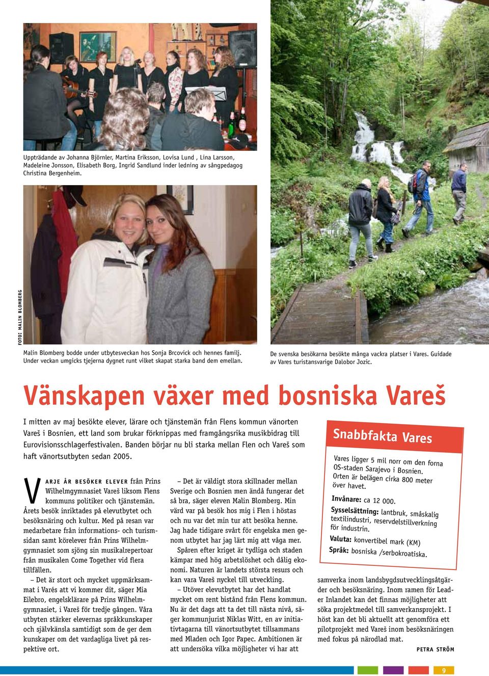 Vänskapen växer med bosniska Vareš I mitten av maj besökte elever, lärare och tjänstemän från Flens kommun vänorten Vareš i Bosnien, ett land som brukar förknippas med framgångsrika musikbidrag till