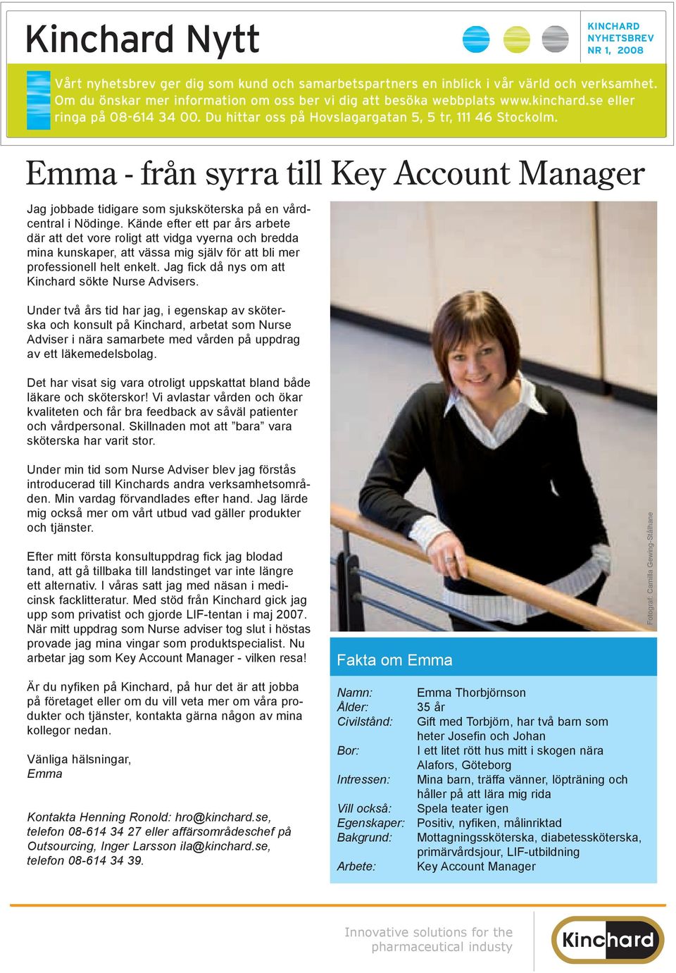 Emma - från syrra till Key Account Manager Jag jobbade tidigare som sjuksköterska på en vårdcentral i Nödinge.