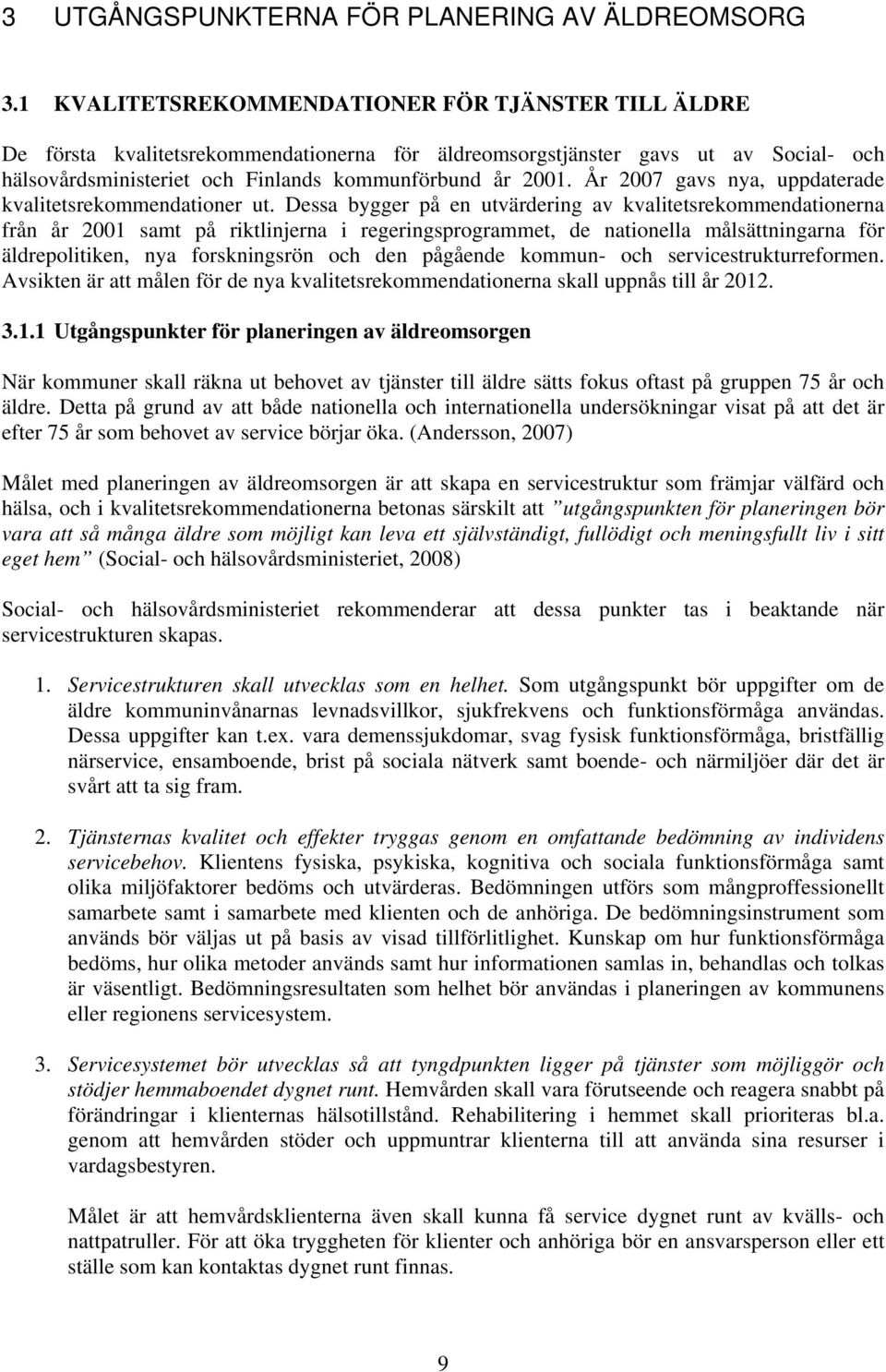 År 2007 gavs nya, uppdaterade kvalitetsrekommendationer ut.