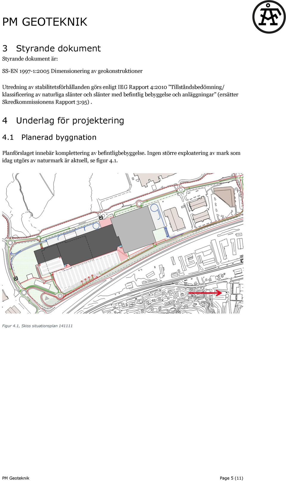 Skredkommissionens Rapport 3:95). 4 Underlag för projektering 4.1 Planerad byggnation Planförslaget innebär komplettering av befintligbebyggelse.