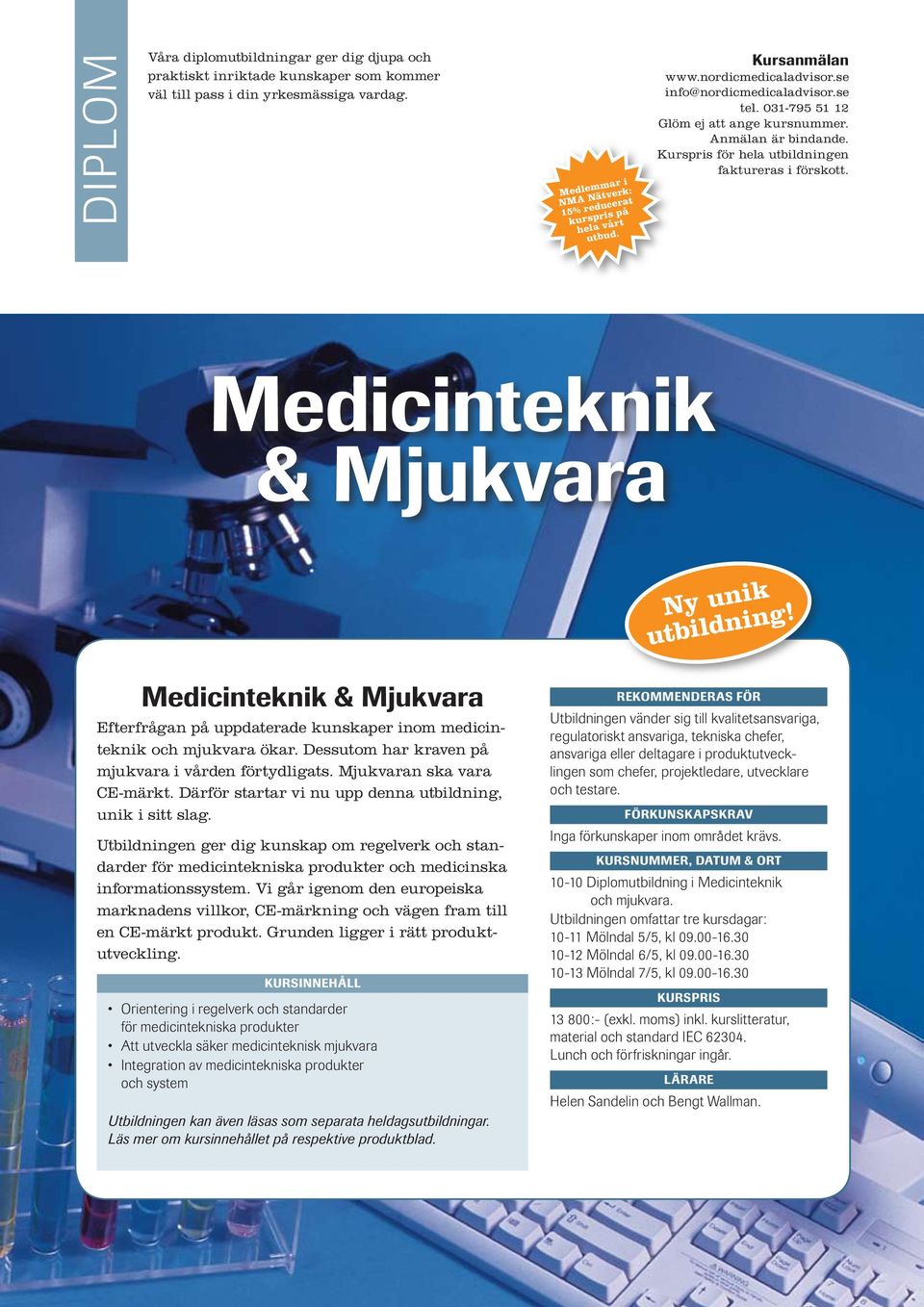 Därför startar vi nu upp denna utbildning, unik i sitt slag. Utbildningen ger dig kunskap om regelverk och standarder för medicintekniska produkter och medicinska informationssystem.