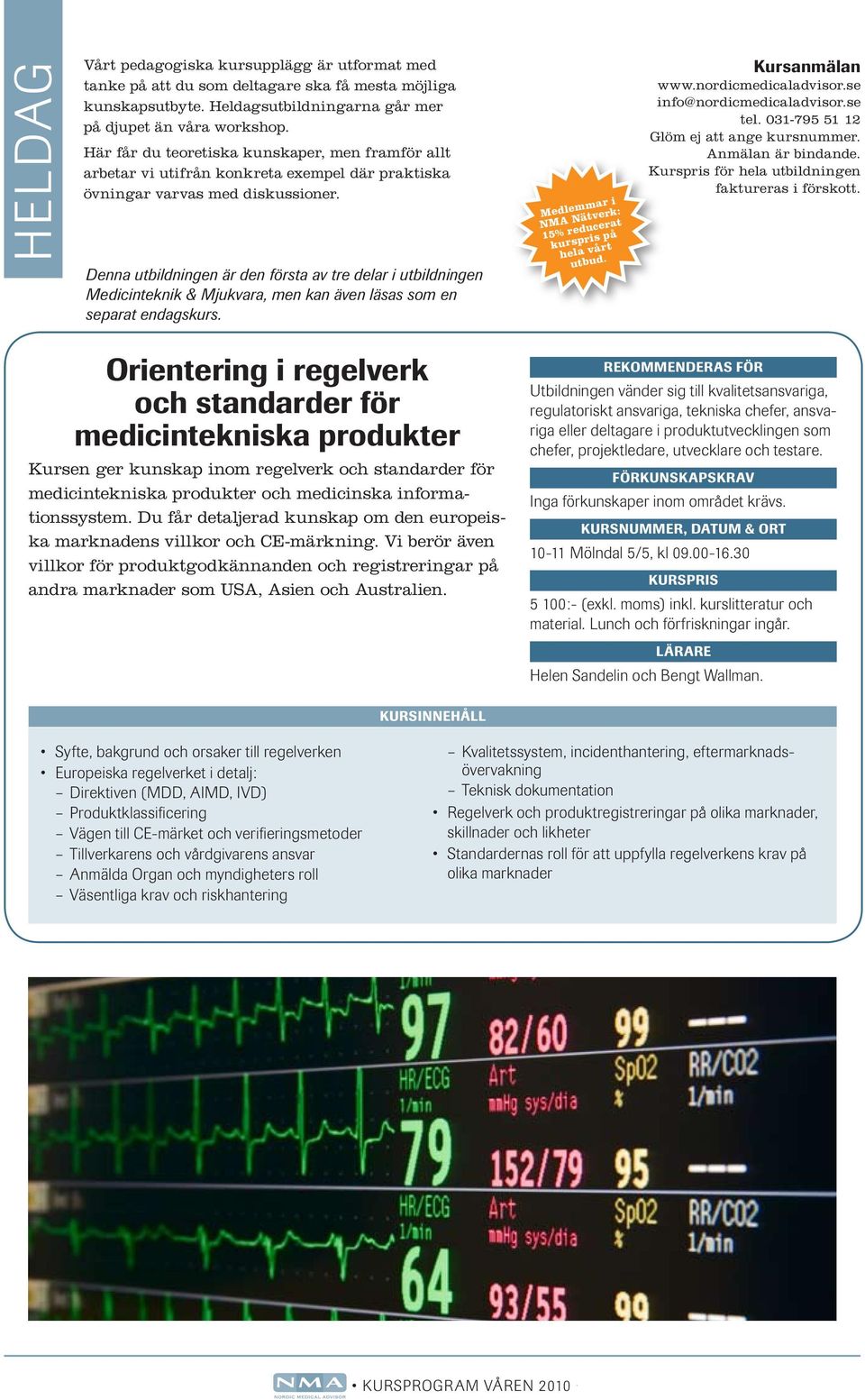 Vi berör även villkor för produktgodkännanden och registreringar på andra marknader som USA, Asien och Australien.