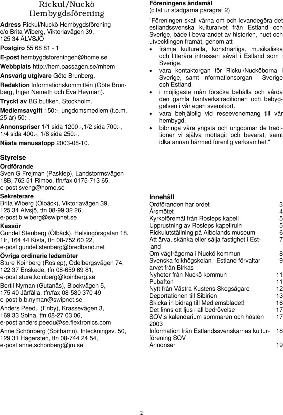 o.m. 25 år) 50:-. Annonspriser 1/1 sida 1200:-,1/2 sida 700:-, 1/4 sida 400:-, 1/8 sida 250:-. Nästa manusstopp 2003-08-10.