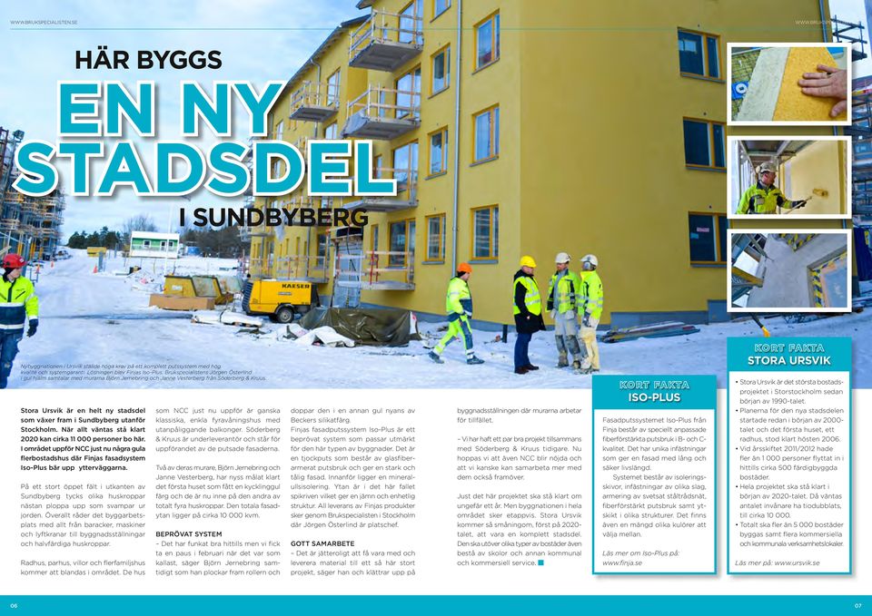 Stora Ursvik är en helt ny stadsdel som växer fram i Sundbyberg utanför Stockholm. När allt väntas stå klart 2020 kan cirka 11 000 personer bo här.