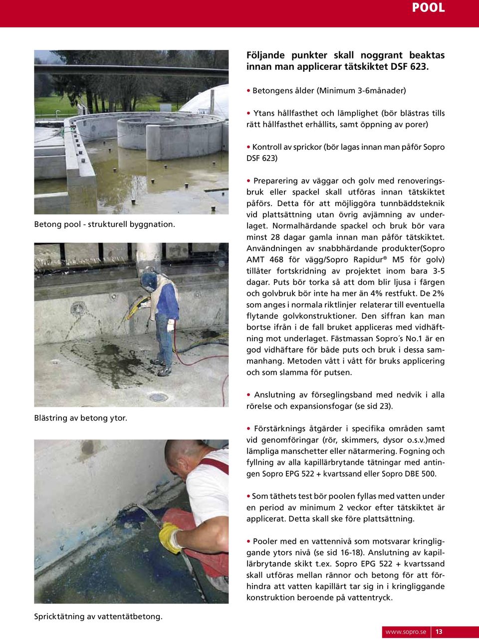 6) Betong pool - strukturell byggnation. Preparering av väggar och golv med renoveringsbruk eller spackel skall utföras innan tätskiktet påförs.