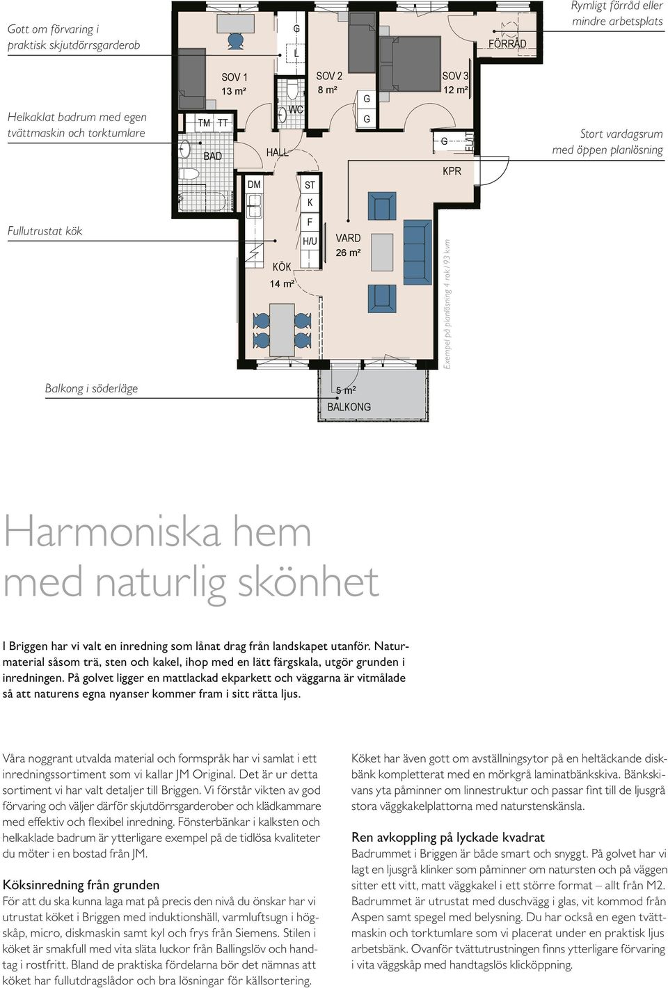 ST DM KPR BALKONG Stort vardagsrum med öppen planlösning Harmoniska hem Kungsvåning N Plan 4 med naturlig skönhet Plan 3 Plan 2 Plan 1 TRH 3 TRH 3 Plan 3 Plan 2 TRH 2 TRH 4 Plan 3 Plan 2 I Briggen