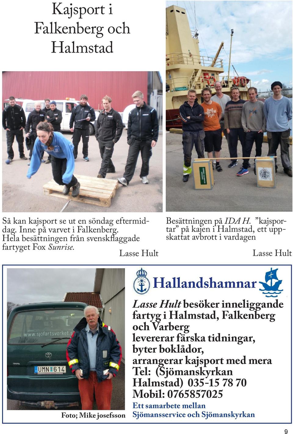 kajsportar på kajen i Halmstad, ett uppskattat avbrott i vardagen Lasse Hult Foto; Mike josefsson Hallandshamnar Lasse Hult besöker inneliggande
