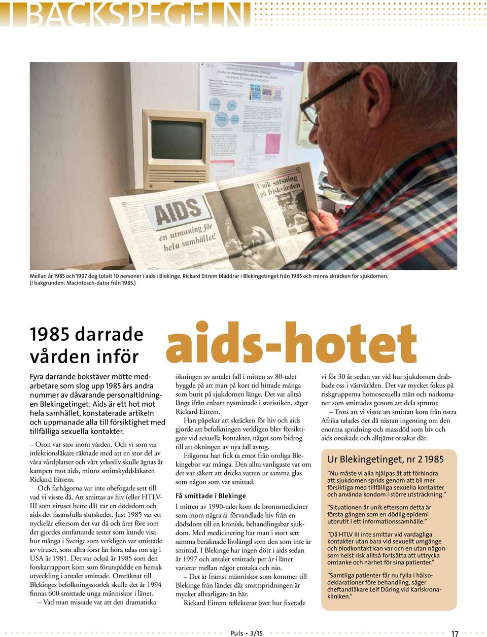 ) 1985 darrade vården inför Fyra darrande bokstäver mötte medarbetare som slog upp 1985 års andra nummer av dåvarande personaltidningen Blekingetinget: Aids är ett hot mot hela samhället,