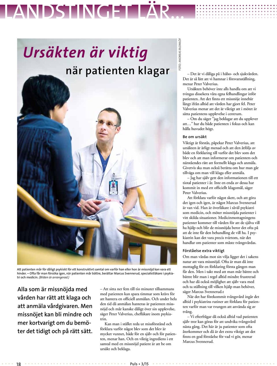 Peter Valverius menar att det är viktigt att i mötet är sätta patientens upplevelse i centrum. Om du säger jag beklagar att du upplever att har du både patienten i fokus och kan hålla huvudet högt.