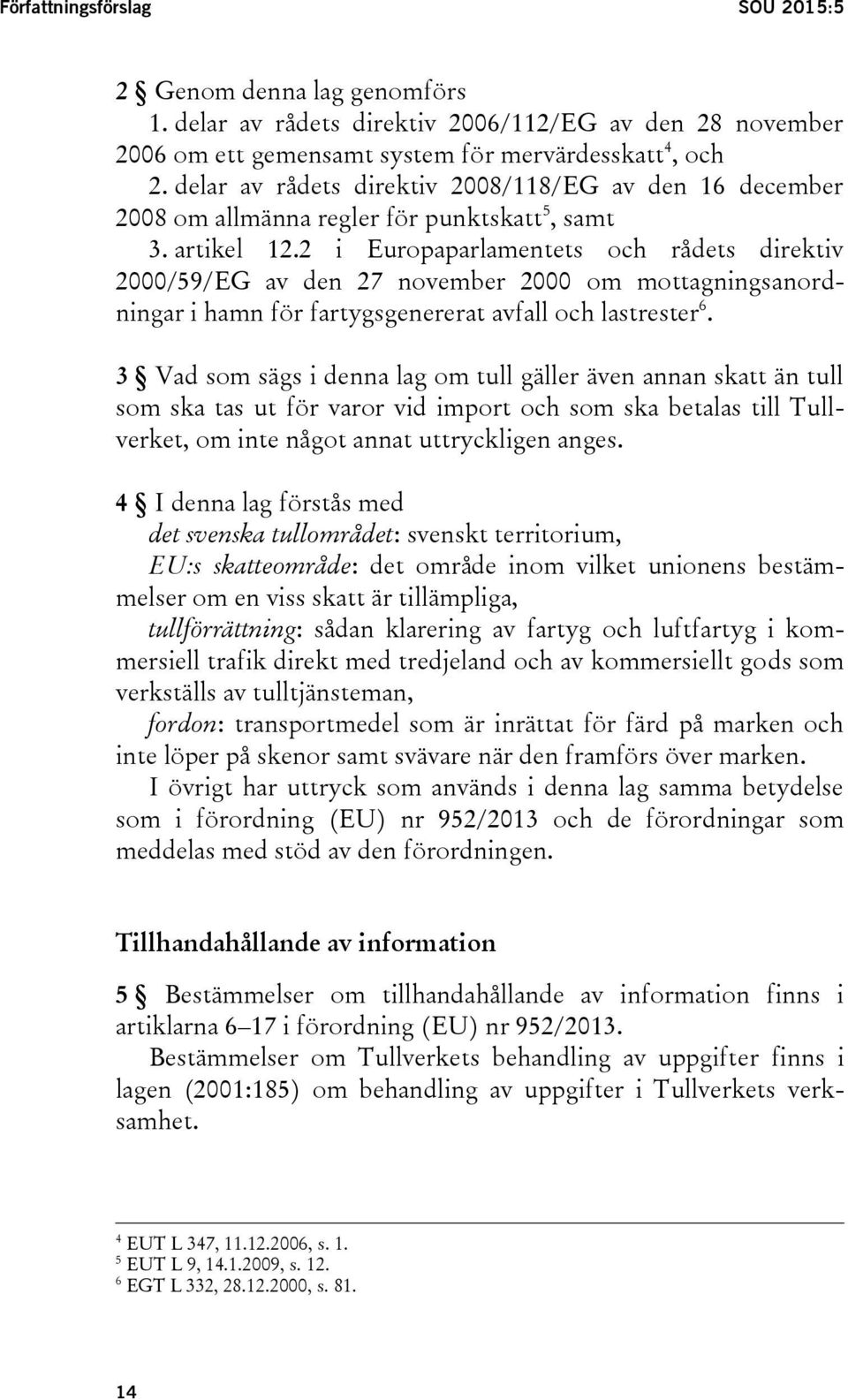 2 i Europaparlamentets och rådets direktiv 2000/59/EG av den 27 november 2000 om mottagningsanordningar i hamn för fartygsgenererat avfall och lastrester 6.