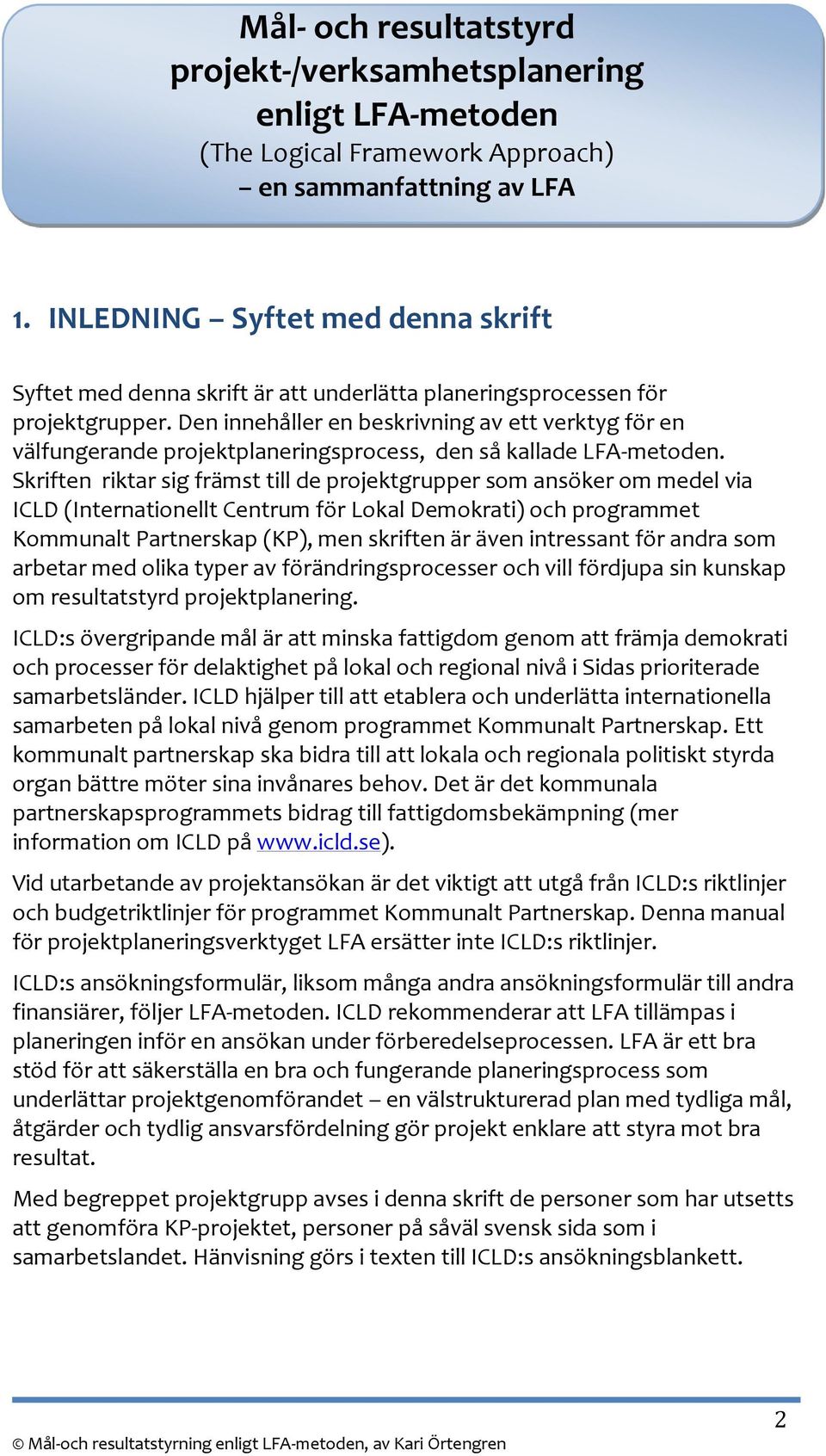 Den innehåller en beskrivning av ett verktyg för en välfungerande projektplaneringsprocess, den så kallade LFA-metoden.