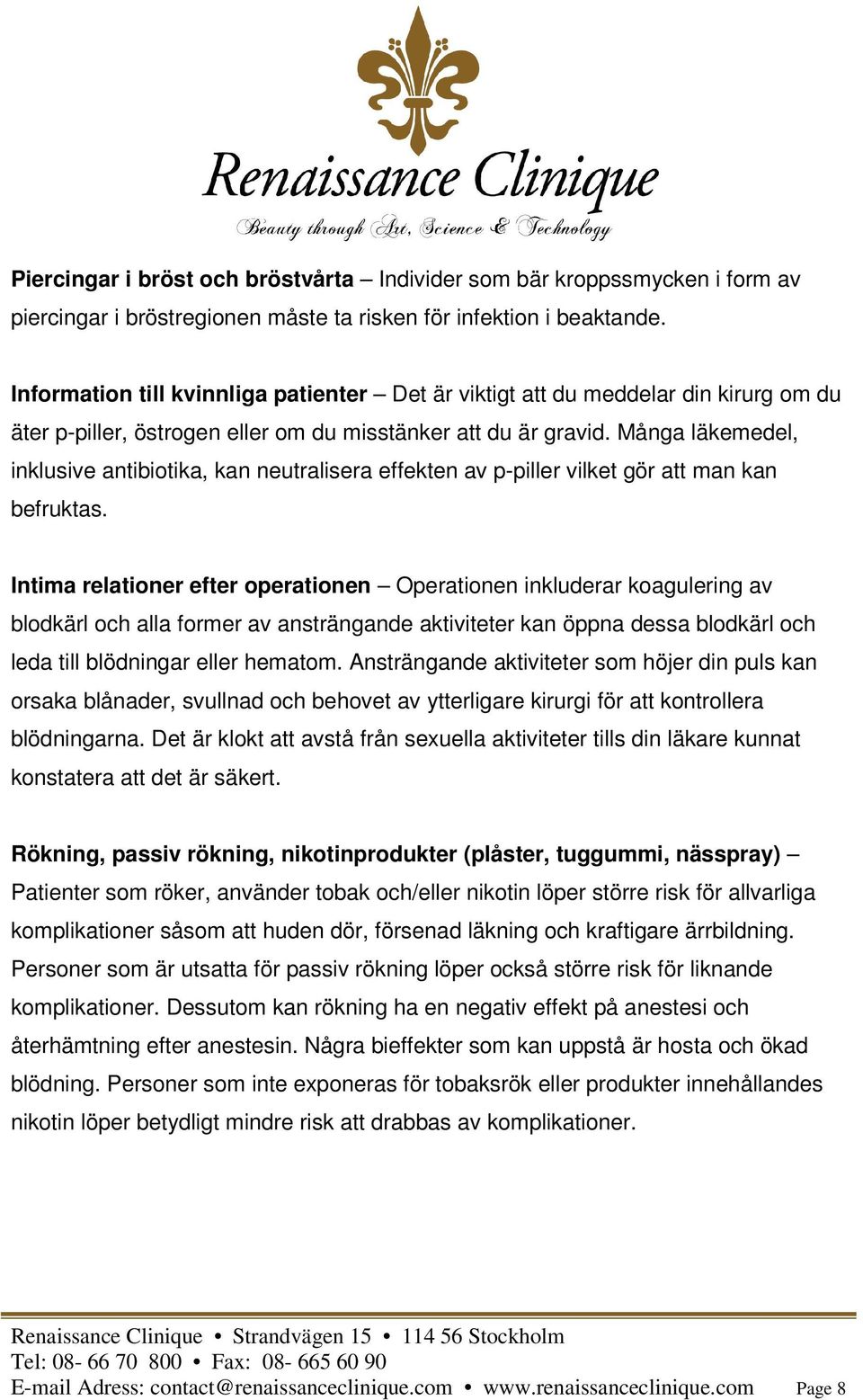 Många läkemedel, inklusive antibiotika, kan neutralisera effekten av p-piller vilket gör att man kan befruktas.