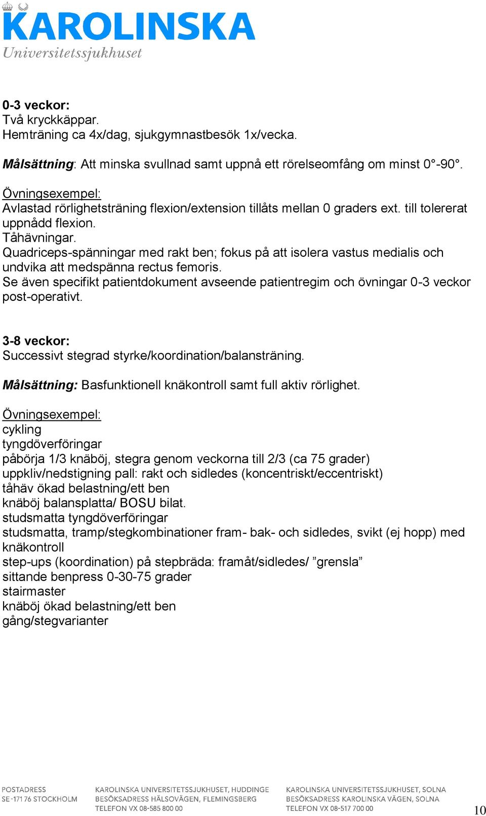 Quadriceps-spänningar med rakt ben; fokus på att isolera vastus medialis och undvika att medspänna rectus femoris.