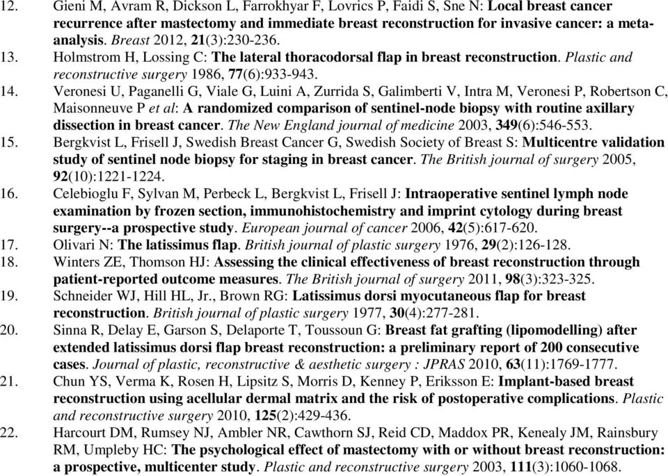 Veronesi U, Paganelli G, Viale G, Luini A, Zurrida S, Galimberti V, Intra M, Veronesi P, Robertson C, Maisonneuve P et al: A randomized comparison of sentinel-node biopsy with routine axillary