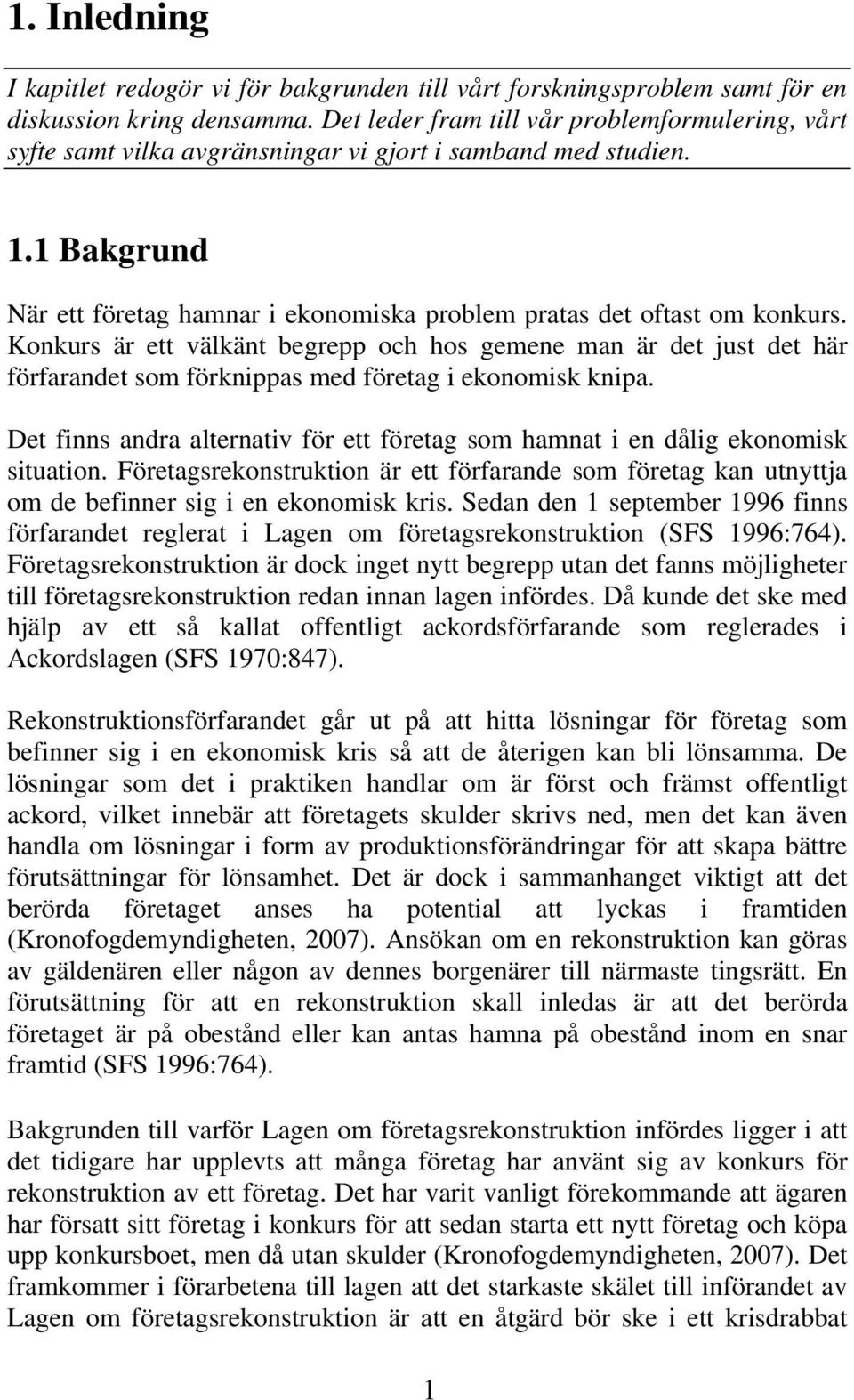 Konkurs är ett välkänt begrepp och hos gemene man är det just det här förfarandet som förknippas med företag i ekonomisk knipa.