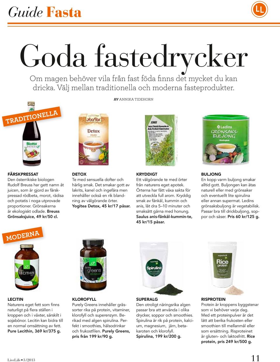 proportioner. Grönsakerna är ekologiskt odlade. Breuss Grönsaksjuice, 49 kr/50 cl. detox Te med sensuella dofter och härlig smak.