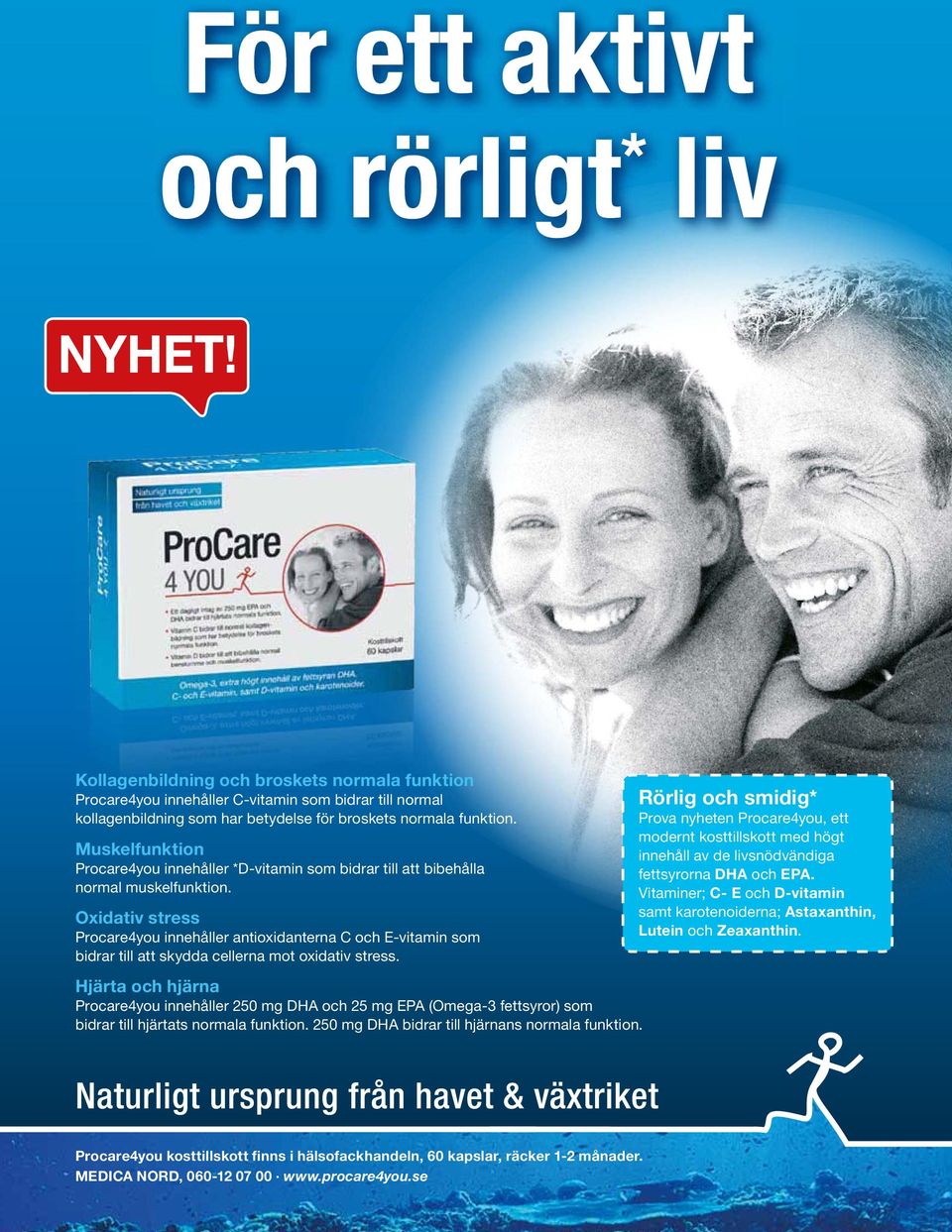 Muskelfunktion Procare4you innehåller *D-vitamin som bidrar till att bibehålla normal muskelfunktion.