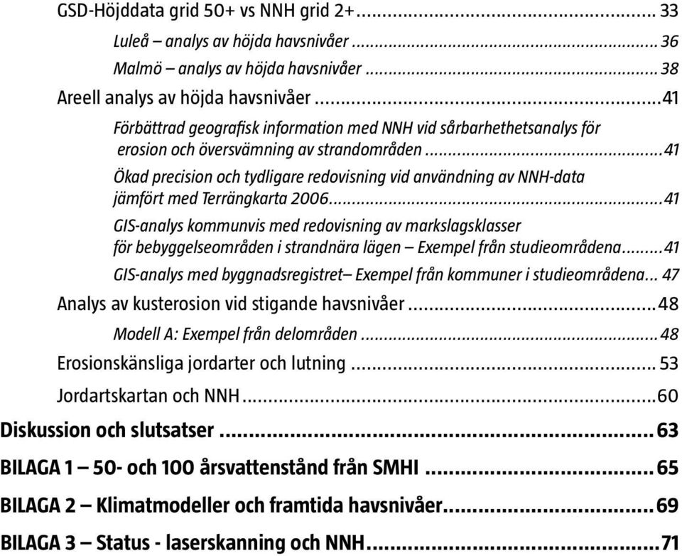 ..41 Ökad precision och tydligare redovisning vid användning av NNH-data jämfört med Terrängkarta 2006.