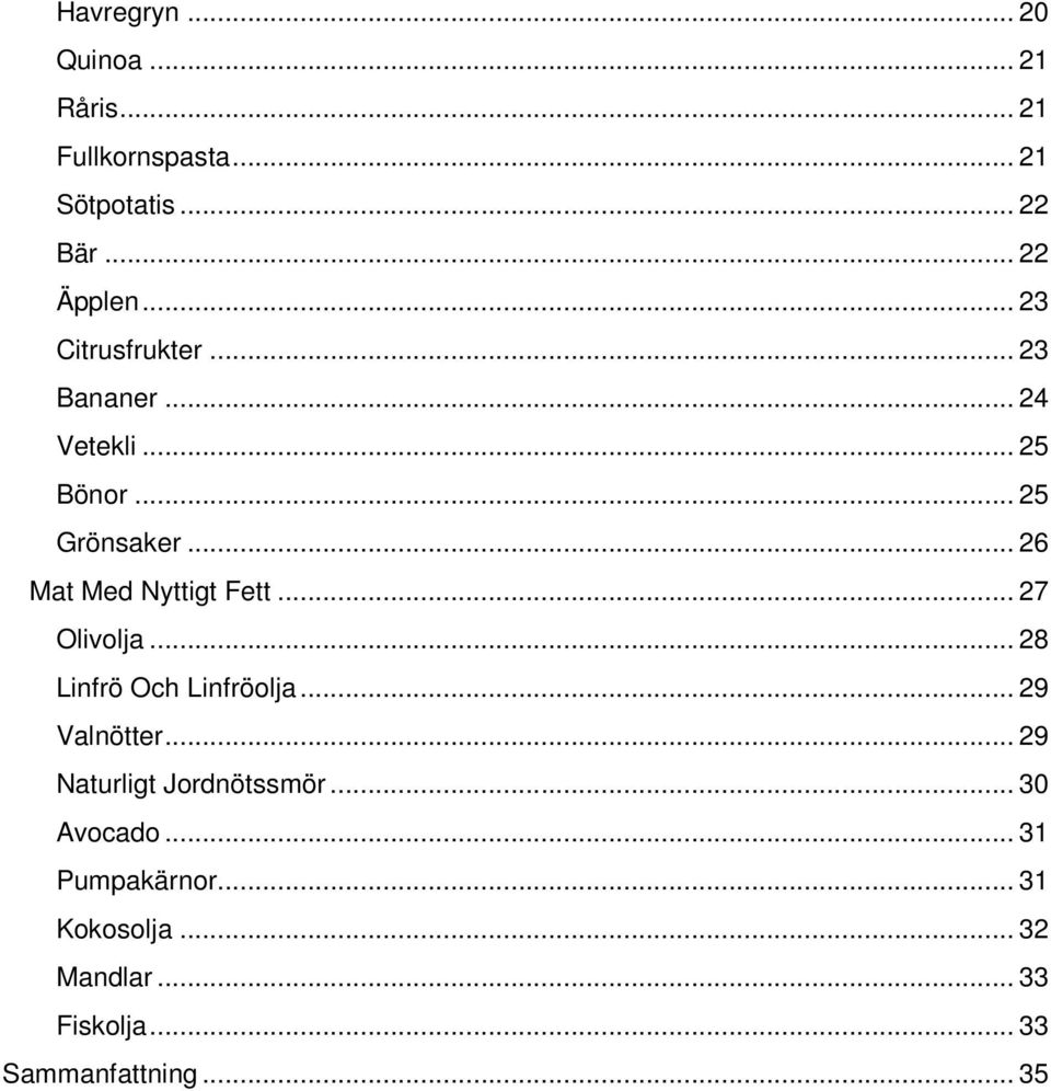 .. 26 Mat Med Nyttigt Fett... 27 Olivolja... 28 Linfrö Och Linfröolja... 29 Valnötter.