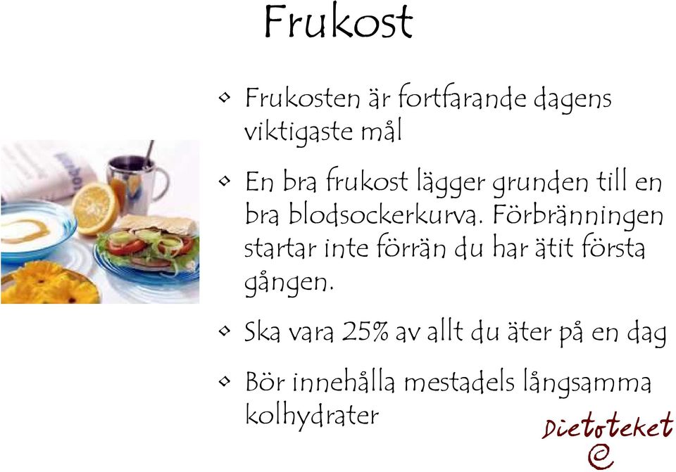 Förbränningen startar inte förrän du har ätit första gången.
