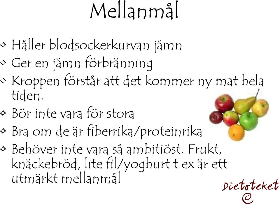 Bör inte vara för stora Bra om de är fiberrika/proteinrika Behöver
