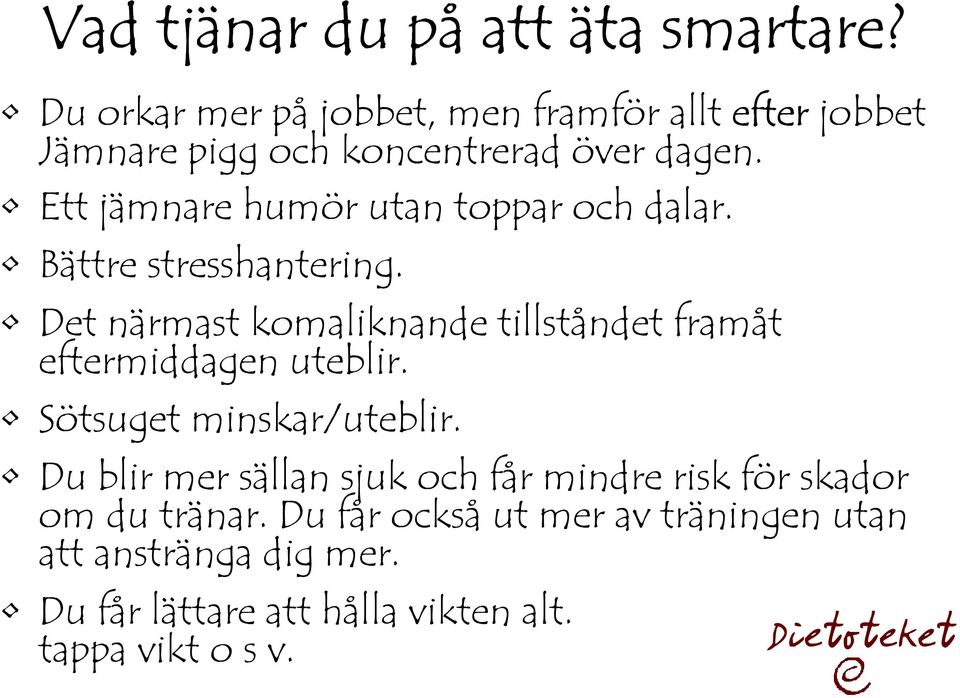 Ett jämnare humör utan toppar och dalar. Bättre stresshantering.