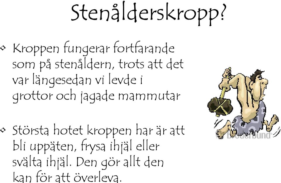 var längesedan vi levde i grottor och jagade mammutar Största