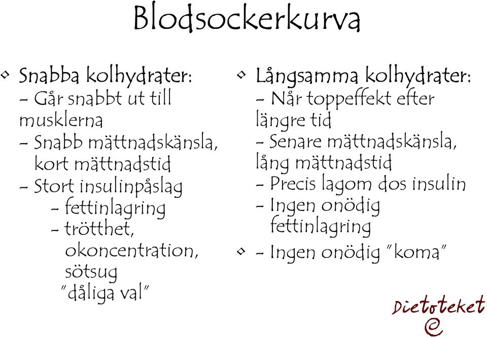 dåliga val Långsamma kolhydrater: - Når toppeffekt efter längre tid - Senare
