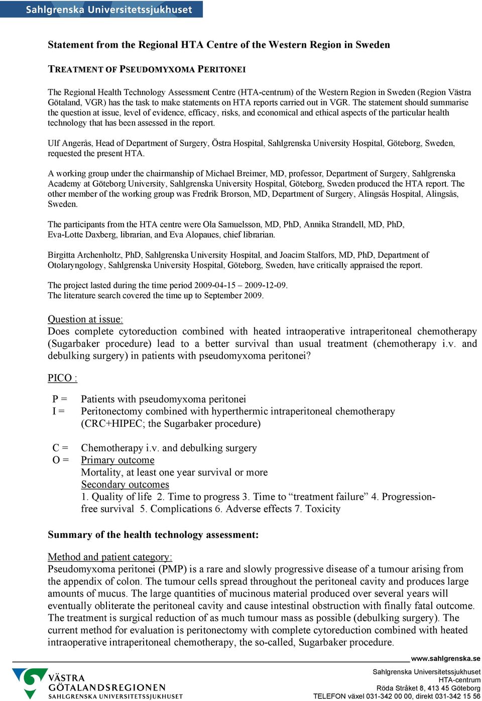 The statement should summarise the question at issue, level of evidence, efficacy, risks, and economical and ethical aspects of the particular health technology that has been assessed in the report.