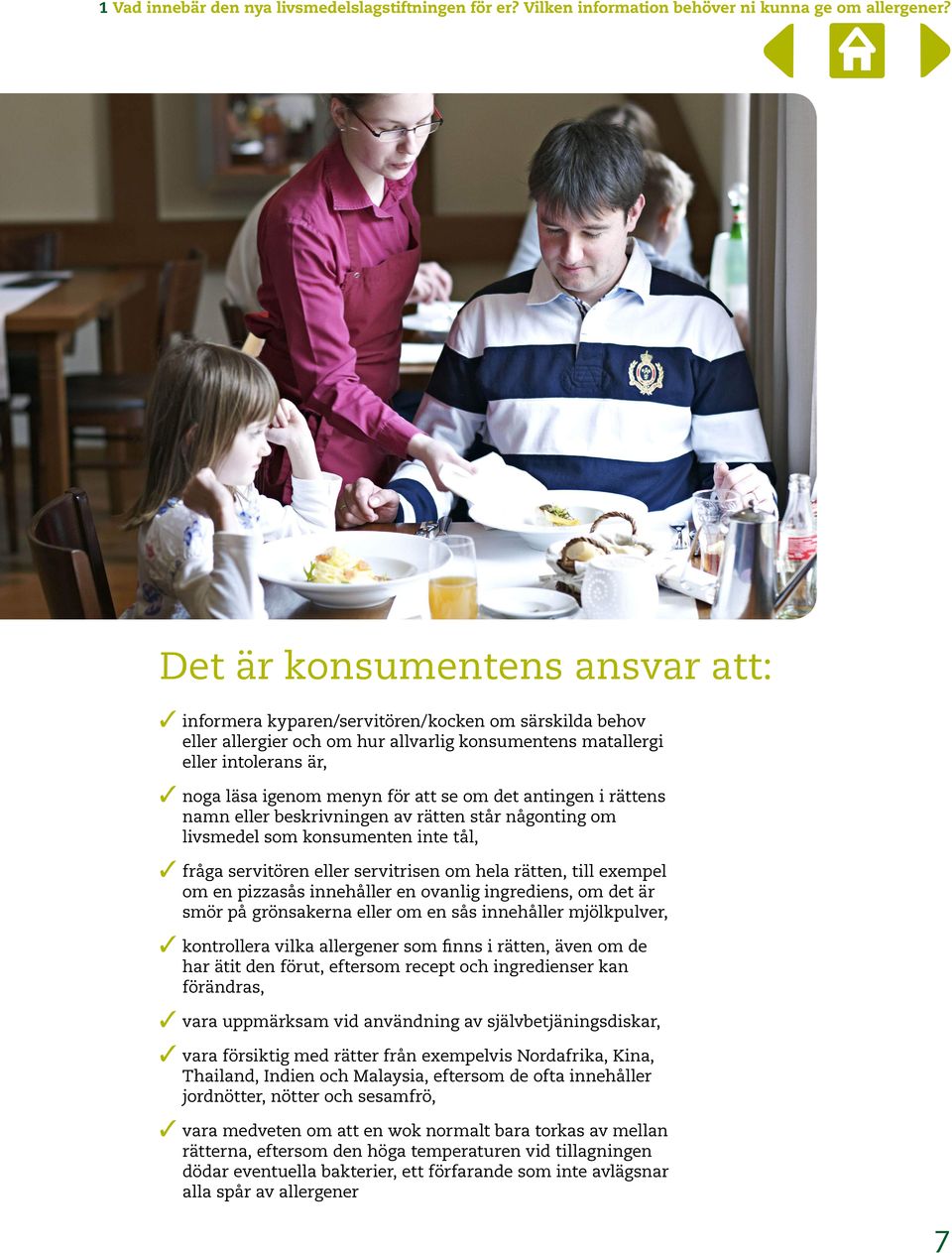 att se om det antingen i rättens namn eller beskrivningen av rätten står någonting om livsmedel som konsumenten inte tål, 3 fråga servitören eller servitrisen om hela rätten, till exempel om en