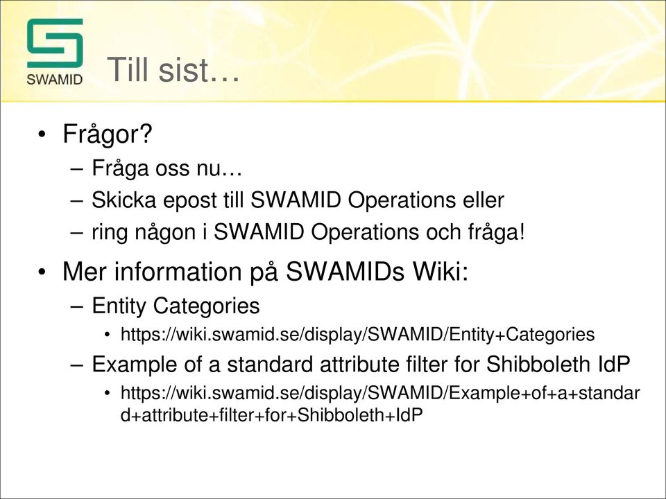 Operations och fråga! Mer information på SWAMIDs Wiki: Entity Categories https://wiki.swamid.