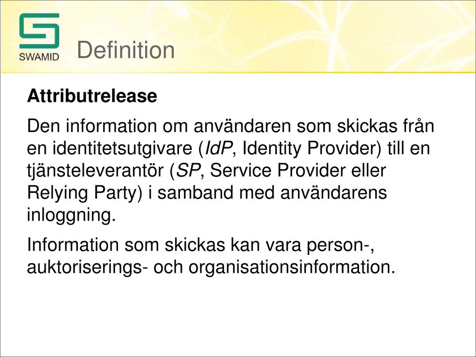 Service Provider eller Relying Party) i samband med användarens inloggning.