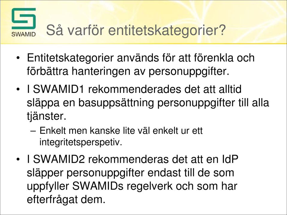 I SWAMID1 rekommenderades det att alltid släppa en basuppsättning personuppgifter till alla tjänster.