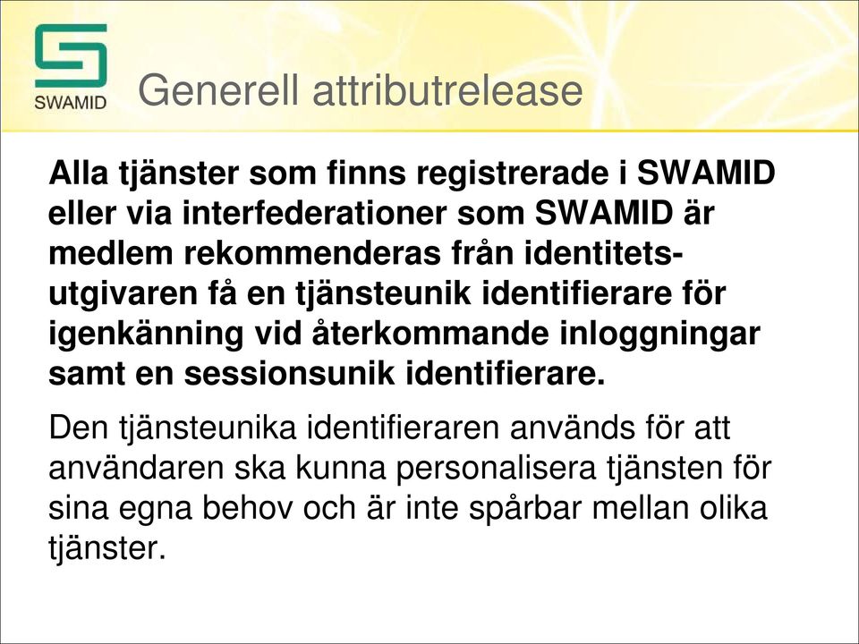 vid återkommande inloggningar samt en sessionsunik identifierare.