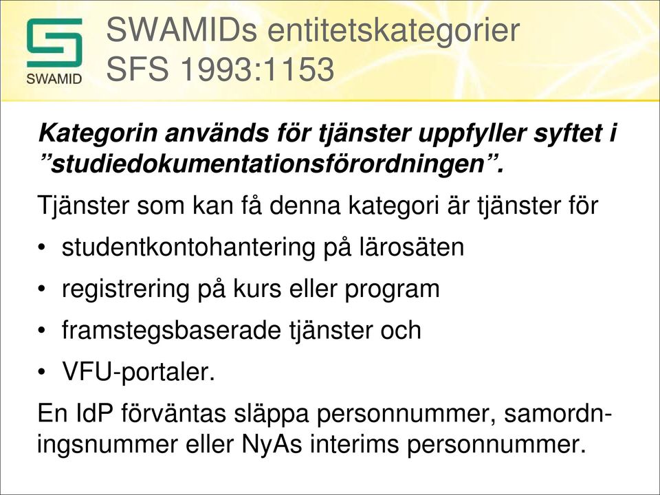 Tjänster som kan få denna kategori är tjänster för studentkontohantering på lärosäten