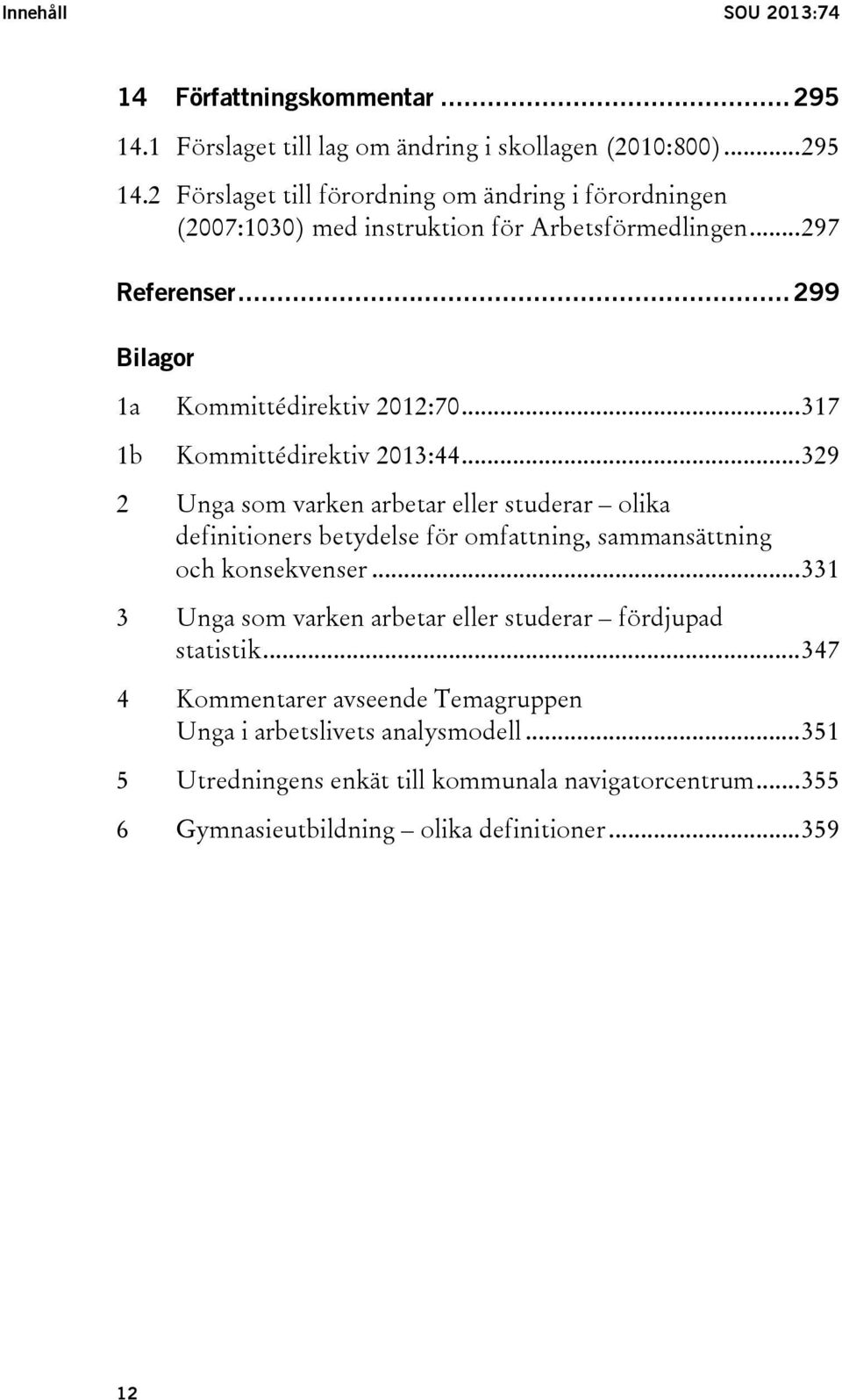 .. 329 2 Unga som varken arbetar eller studerar olika definitioners betydelse för omfattning, sammansättning och konsekvenser.