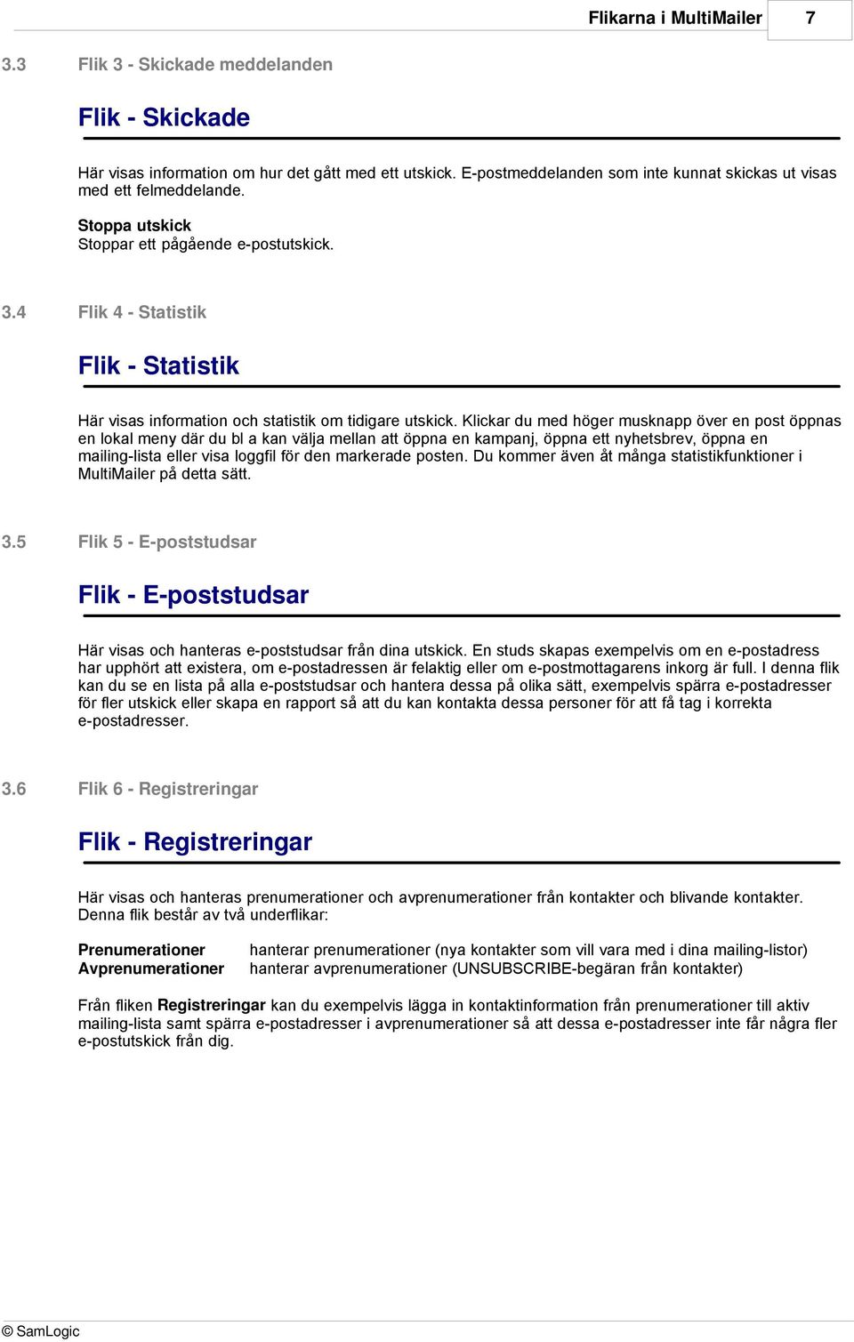 4 Flik 4 - Statistik Flik - Statistik Här visas information och statistik om tidigare utskick.