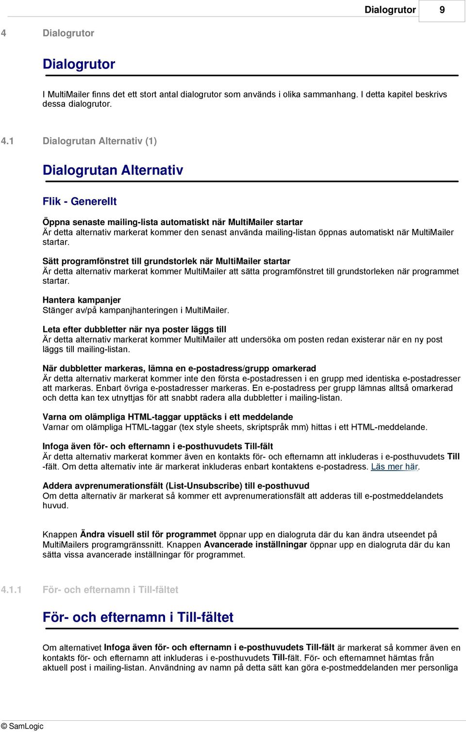 1 Dialogrutan Alternativ (1) Dialogrutan Alternativ Flik - Generellt Öppna senaste mailing-lista automatiskt när MultiMailer startar Är detta alternativ markerat kommer den senast använda