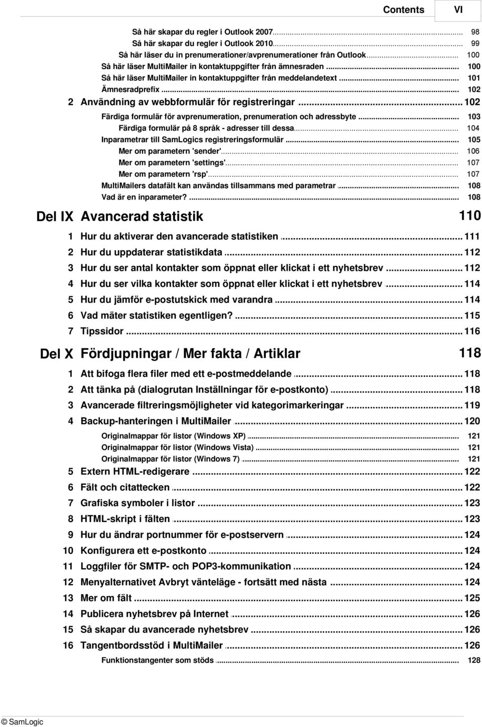 .. 98 99 100 100 101 102 2 Användning av webbformulär för registreringar 102 Färdiga formulär... för avprenumeration, prenumeration och adressbyte Färdiga.