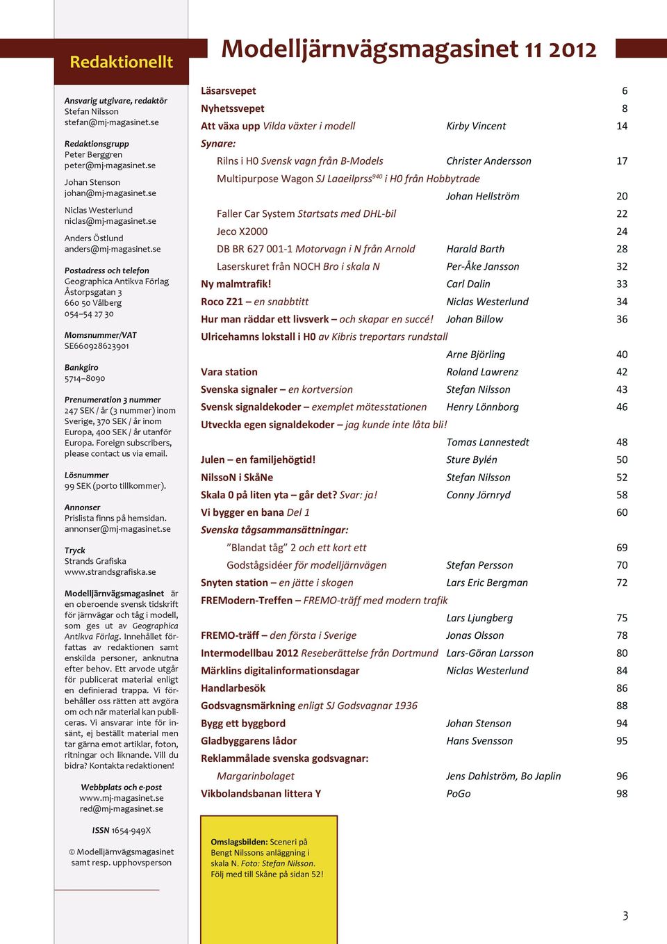 se Postadress och telefon Geographica Antikva Förlag Åstorpsgatan 3 660 50 Vålberg 054 54 27 30 Momsnummer/VAT SE660928623901 Bankgiro 5714 8090 Prenumeration 3 nummer 247 SEK / år (3 nummer) inom