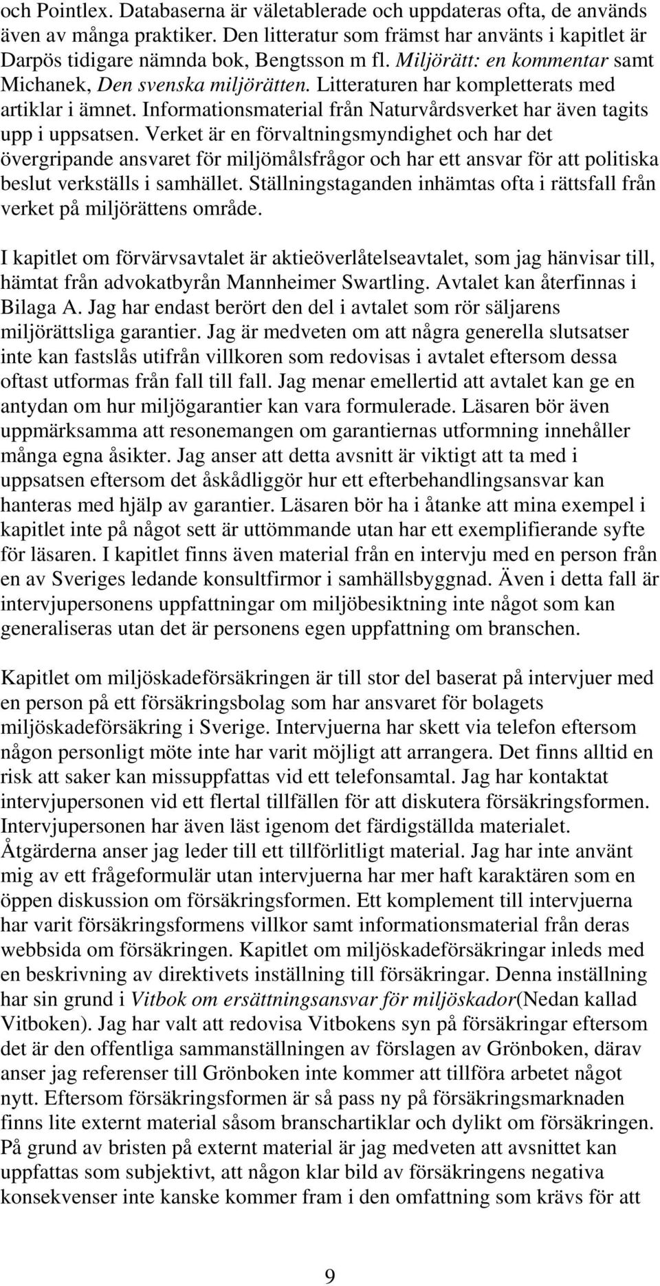 Verket är en förvaltningsmyndighet och har det övergripande ansvaret för miljömålsfrågor och har ett ansvar för att politiska beslut verkställs i samhället.