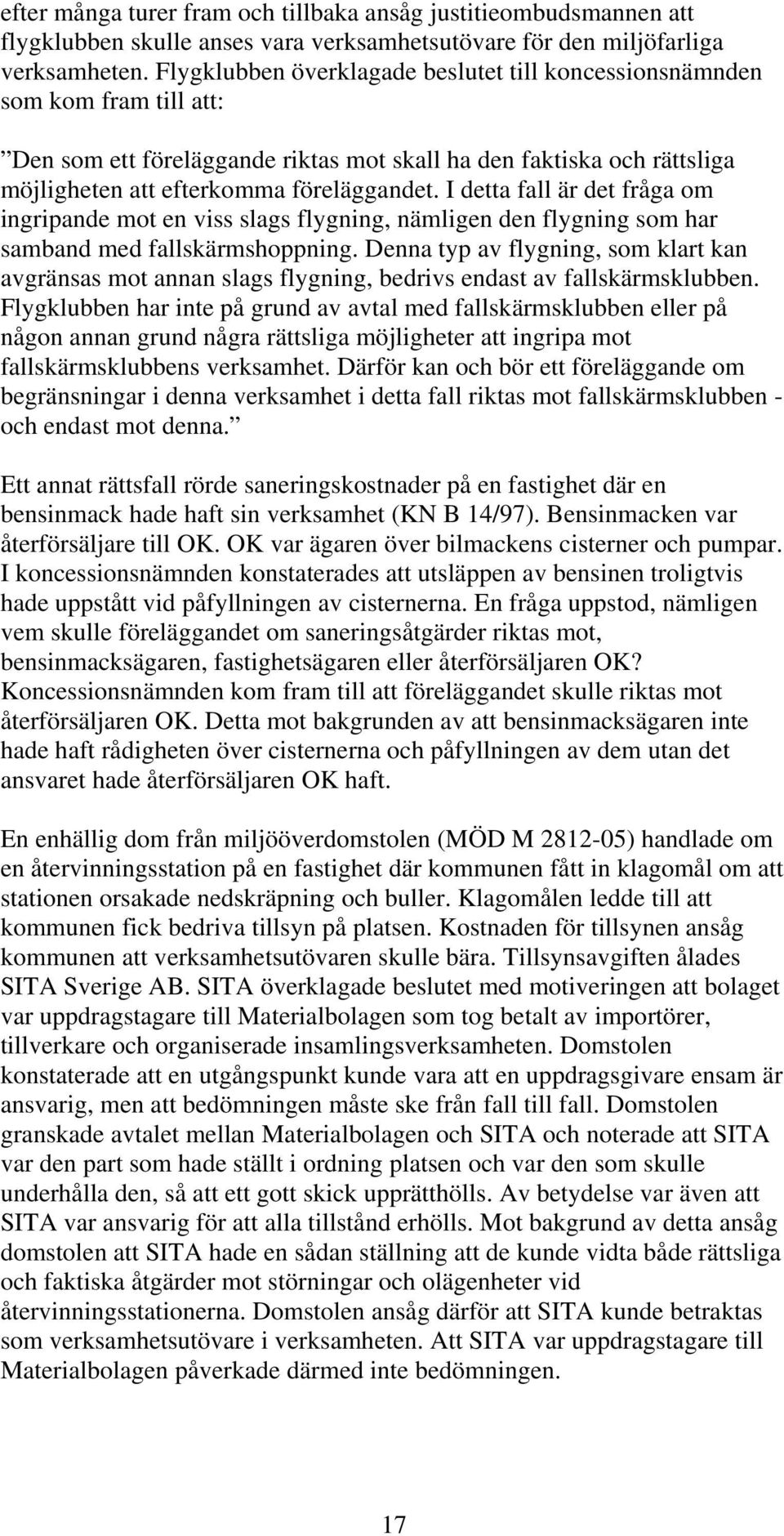 I detta fall är det fråga om ingripande mot en viss slags flygning, nämligen den flygning som har samband med fallskärmshoppning.