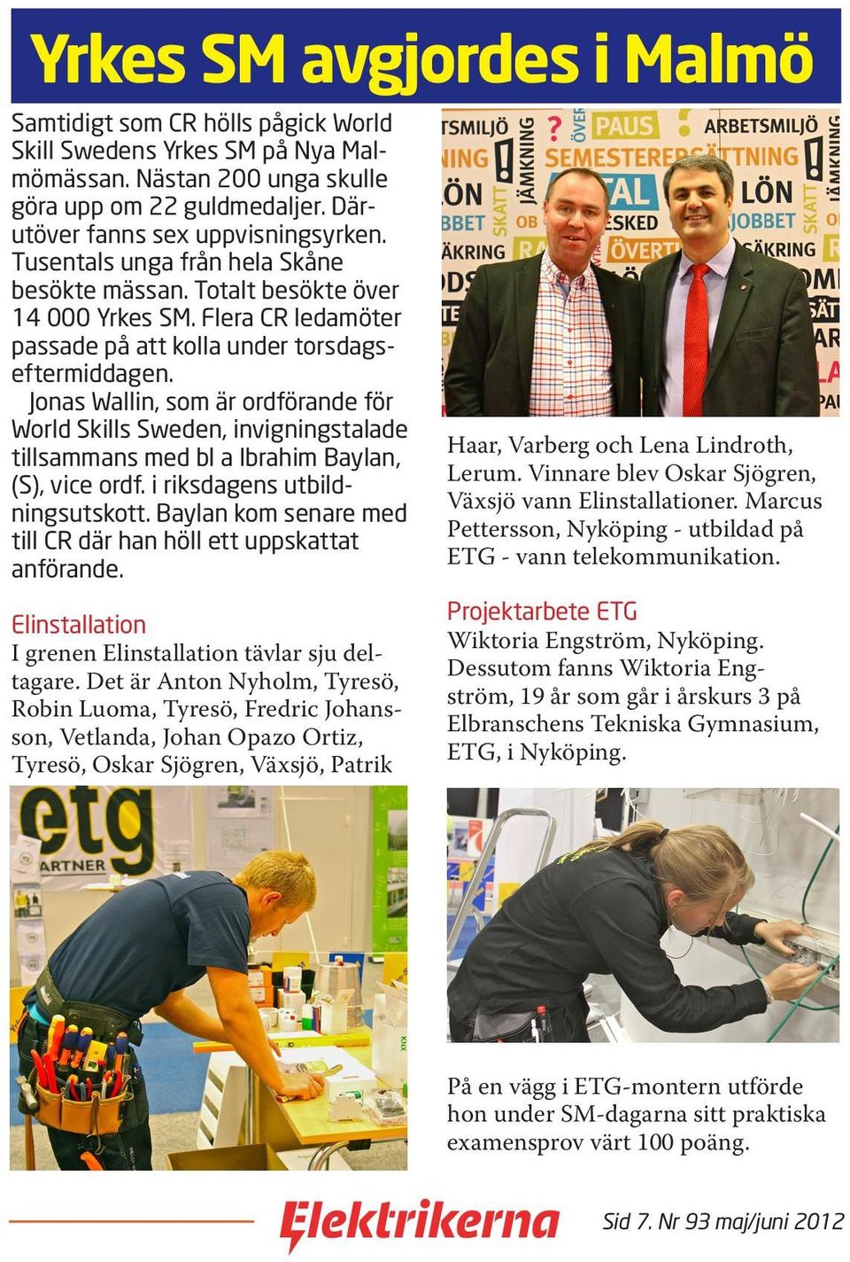 Jonas Wallin, som är ordförande för World Skills Sweden, invigningstalade tillsammans med bl a Ibrahim Baylan, (S), vice ordf. i riksdagens utbildningsutskott.