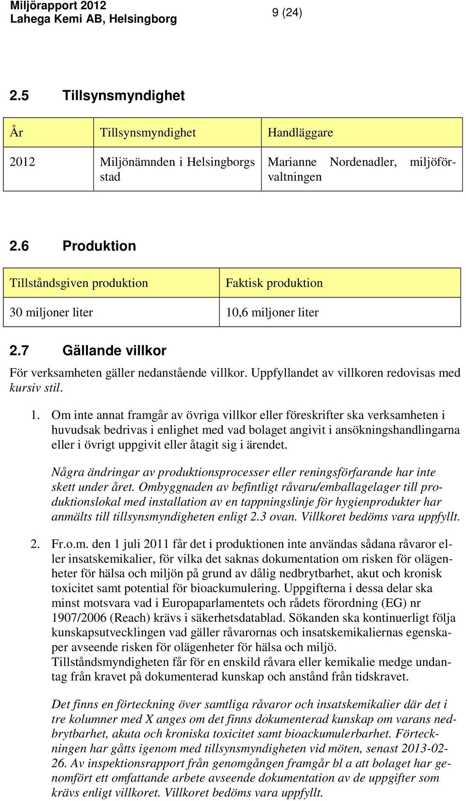 Uppfyllandet av villkoren redovisas med kursiv stil. 1.