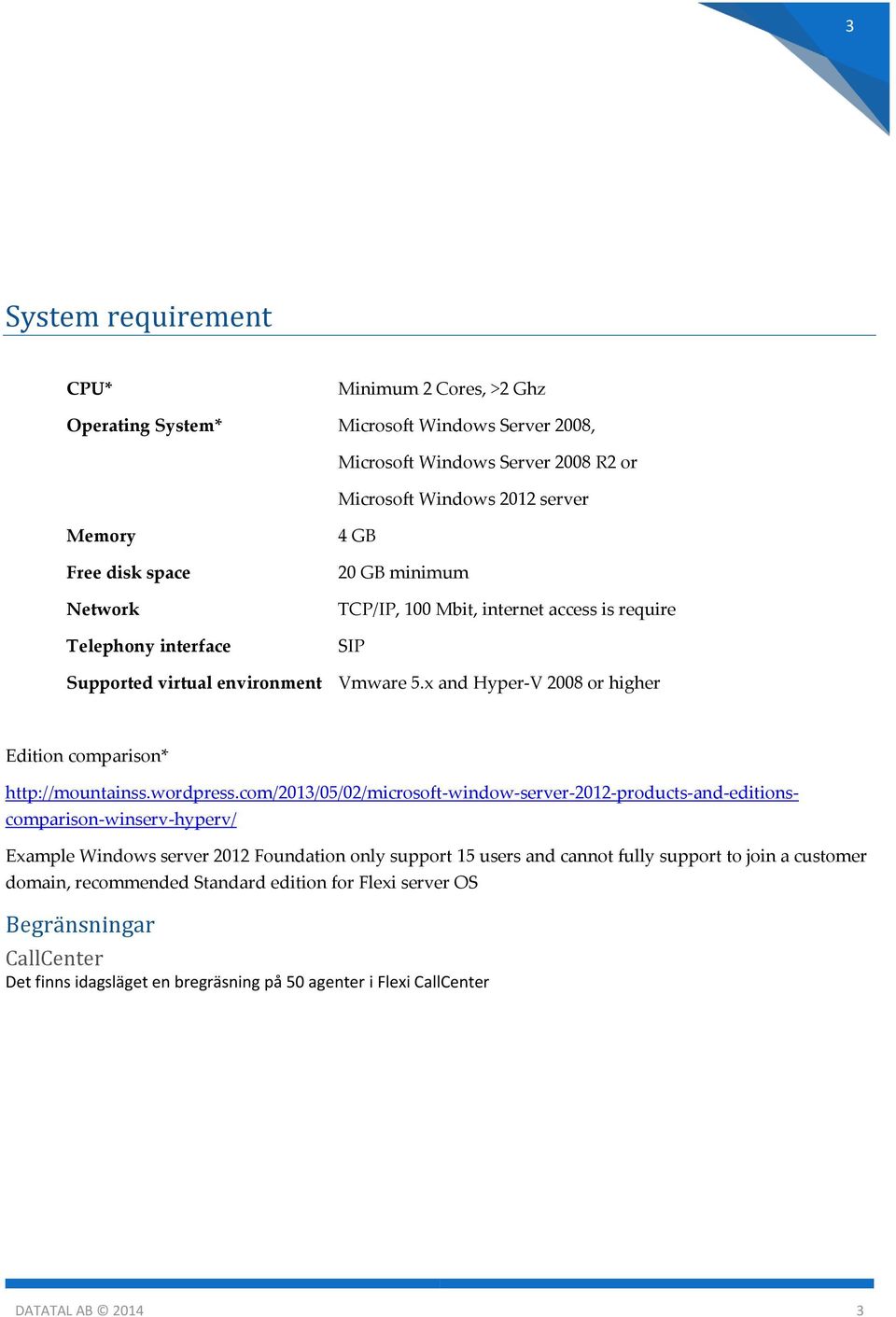 x and Hyper-V 2008 or higher Edition comparison* http://mountainss.wordpress.