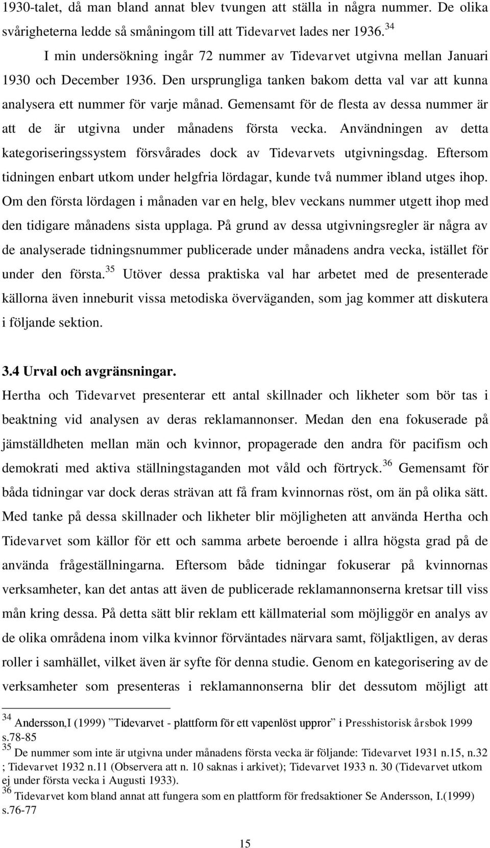 Gemensamt för de flesta av dessa nummer är att de är utgivna under månadens första vecka. Användningen av detta kategoriseringssystem försvårades dock av Tidevarvets utgivningsdag.