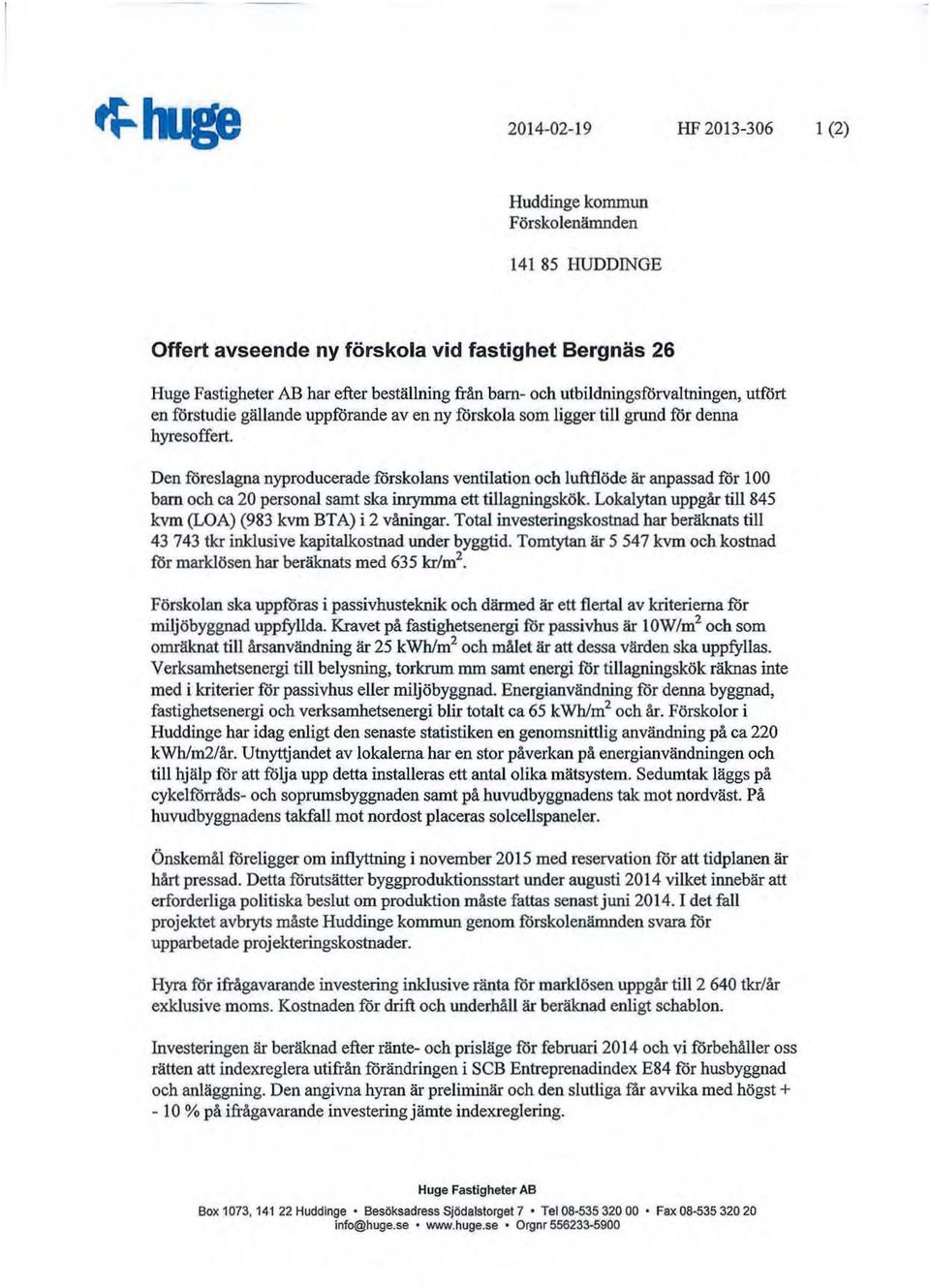 Den ilireslagna nyproducerade förskolans ventilation och luftflöde är anpassad for 00 barn och ca 20 personal samt ska inrymma ett tillagningskök.