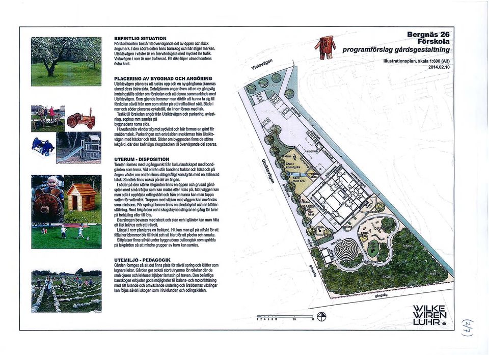 PLACERNG AV BYGGNAD OCH ANGÖRNG UtslklSvagen planeras all rustas upp och en ny gångbana planeras utmed dess östra sida.