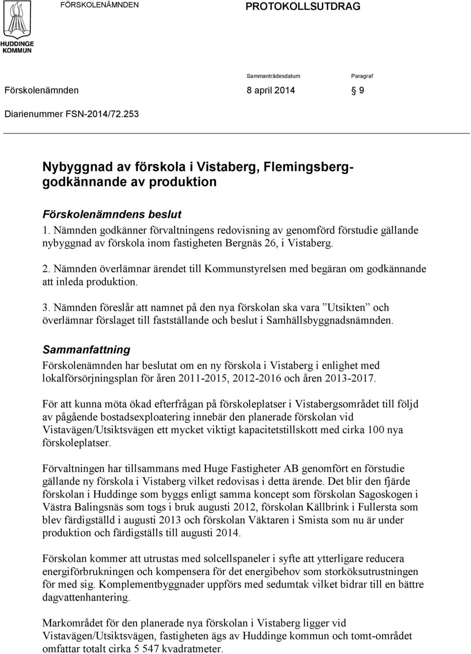 Nämnden godkänner förvaltningens redovisning av genomförd förstudie gällande nybyggnad av förskola inom fastigheten Bergnäs 26